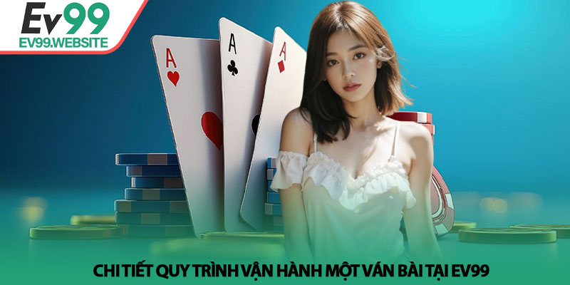 Luật chơi baccarat - Mẹo bắt cầu và soi kèo chuẩn tại Ev99 3 Chi tiết quy trình vận hành một ván bài tại Ev99