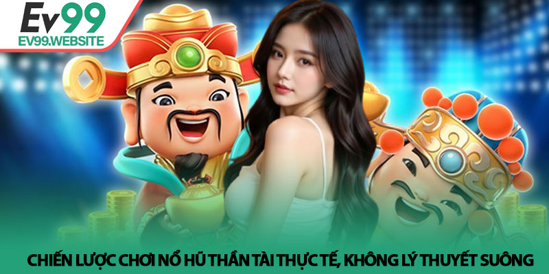 Nổ Hũ Thần Tài - Phân Tích & Chiến Lược Thực Tế Tại Ev99 4 Chiến lược chơi nổ hũ thần tài thực tế, không lý thuyết suông