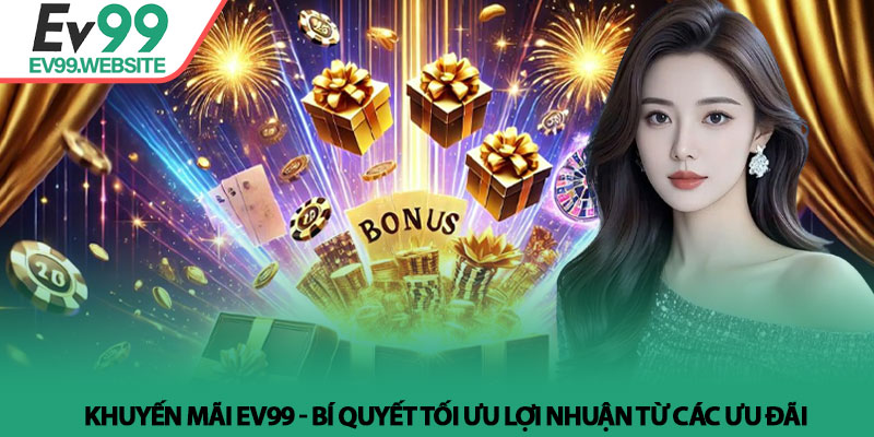Khuyến Mãi EV99 - Bí Quyết Tối Ưu Lợi Nhuận Từ Các Ưu Đãi 4 Khuyến Mãi EV99 - Bí Quyết Tối Ưu Lợi Nhuận Từ Các Ưu Đãi