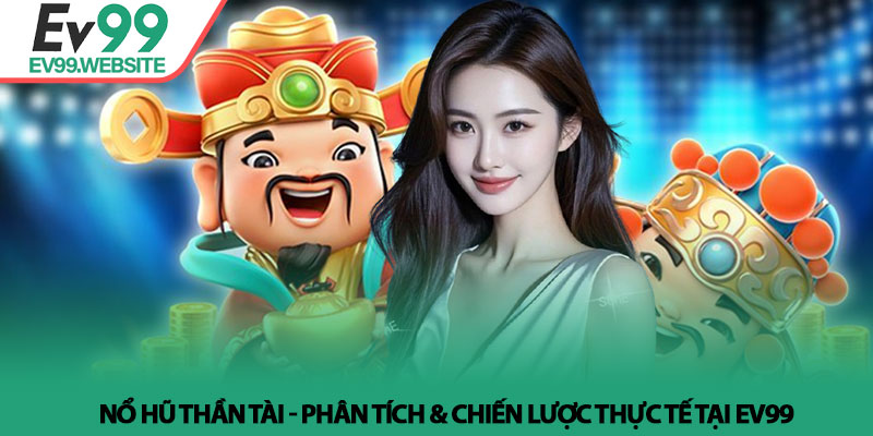 Nổ Hũ Thần Tài - Phân Tích & Chiến Lược Thực Tế Tại Ev99 2 Nổ Hũ Thần Tài - Phân Tích & Chiến Lược Thực Tế Tại Ev99