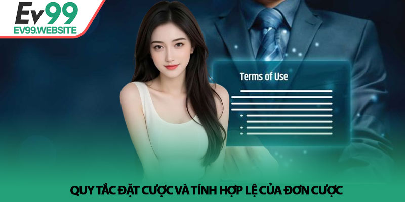 Điều Khoản Ev99 - Quy Định Quan Trọng Dành Cho Người Chơi 3 Quy tắc đặt cược và tính hợp lệ của đơn cược