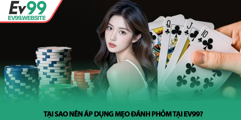 Mẹo đánh phỏm - Nghệ thuật điều binh và tâm lý tại Ev99 4 Tại sao nên áp dụng mẹo đánh phỏm tại Ev99?