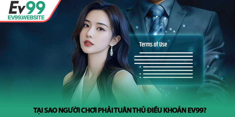 Điều Khoản Ev99 - Quy Định Quan Trọng Dành Cho Người Chơi 1 Tại sao người chơi phải tuân thủ điều khoản Ev99?
