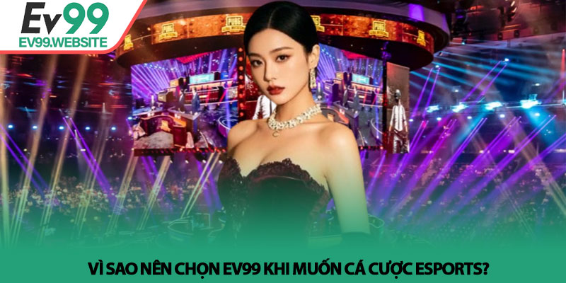 Esports là gì? Giải mã sức hút và trải nghiệm tại EV99 5 Vì sao nên chọn EV99 khi muốn cá cược Esports?
