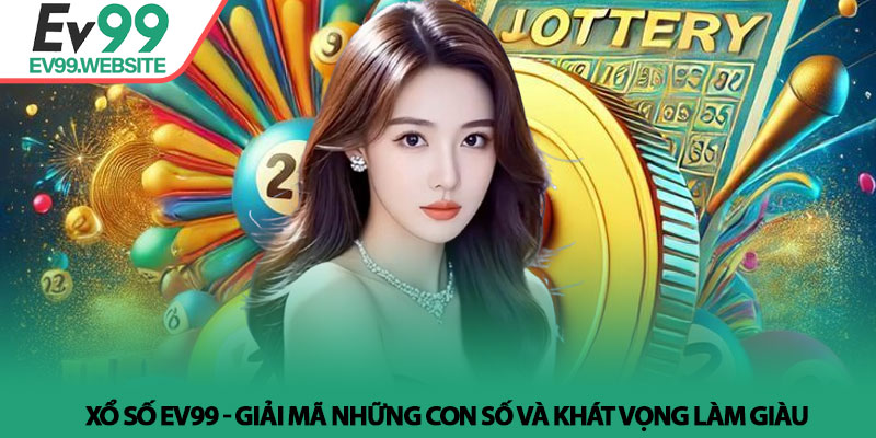 Xổ Số EV99 - Giải Mã Những Con Số Và Khát Vọng Làm Giàu 1 Xổ Số EV99 - Giải Mã Những Con Số Và Khát Vọng Làm Giàu
